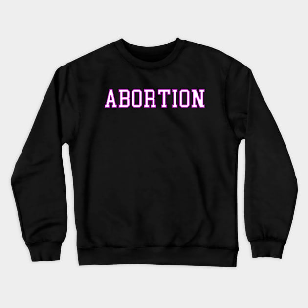 ABORTION Crewneck Sweatshirt by TheCosmicTradingPost